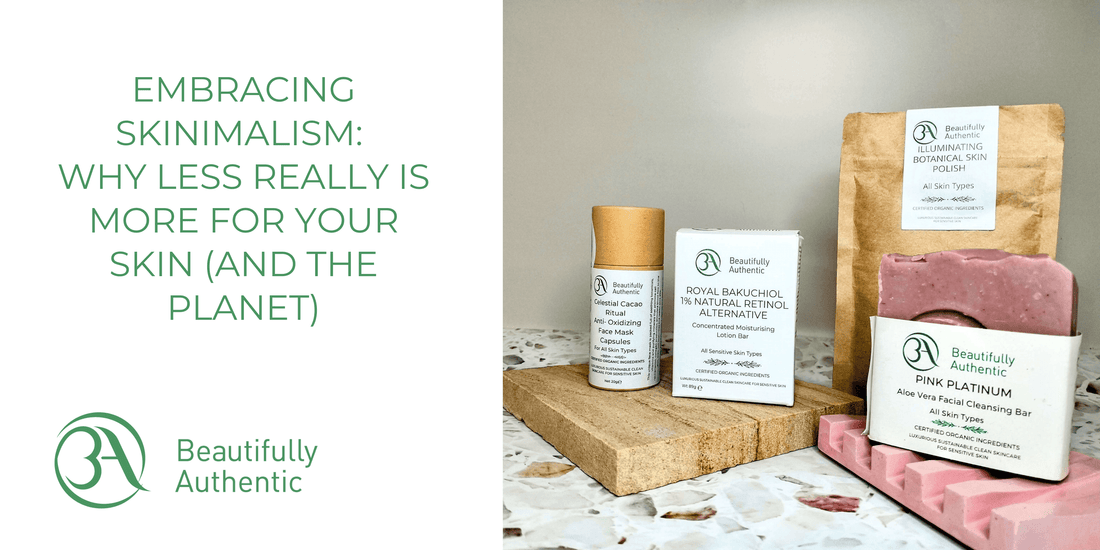 Embracing Skinimalism: Why Less Really Is More for Your Skin (and the Planet) by Beautifully Authentic