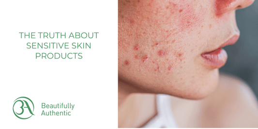 The Truth About Sensitive Skin Products