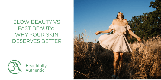 Slow Beauty vs Fast Beauty: Why Your Skin Deserves Better