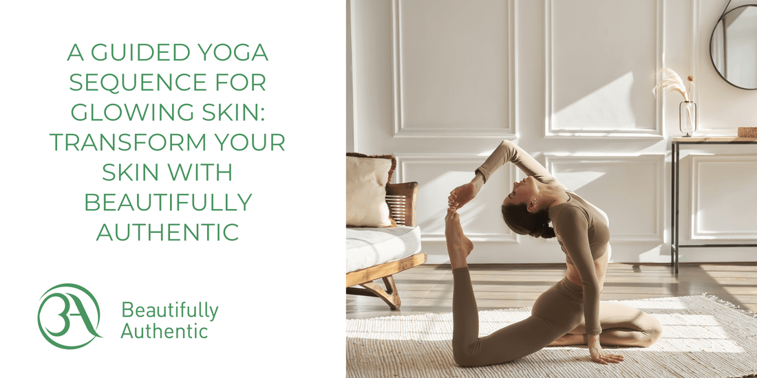 A Guided Yoga Sequence for Glowing Skin: Transform Your Skin with Beautifully Authentic